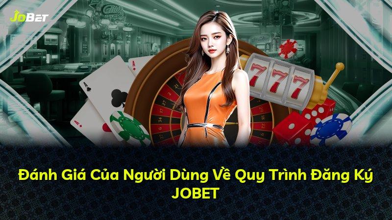 Đánh Giá Của Người Dùng Về Quy Trình Đăng Ký JOBET
