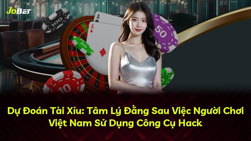 Dự Đoán Tài Xỉu: Tâm Lý Đằng Sau Việc Người Chơi Việt Nam Sử Dụng Công Cụ Hack