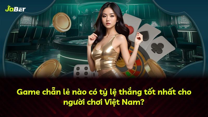 Game chẵn lẻ nào có tỷ lệ thắng tốt nhất cho người chơi Việt Nam?