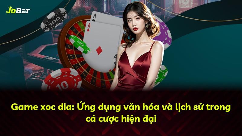 Game xoc dia: Ứng dụng văn hóa và lịch sử trong cá cược hiện đại