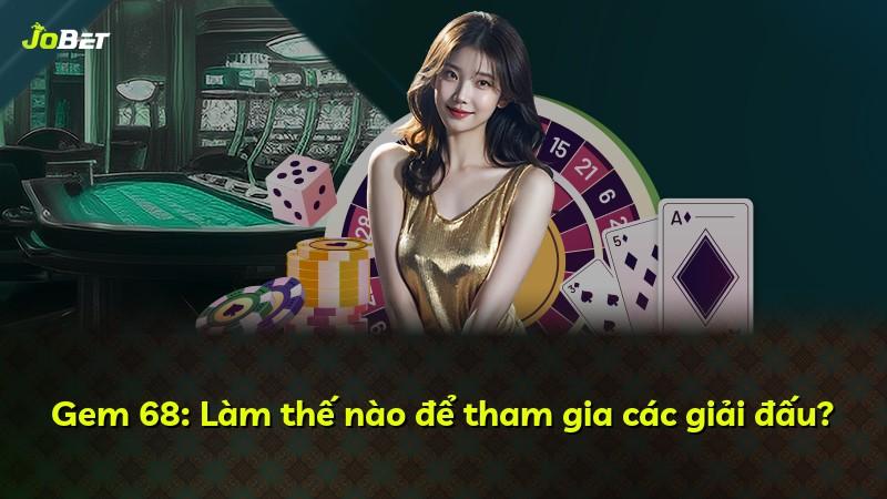 Gem 68: Làm thế nào để tham gia các giải đấu?