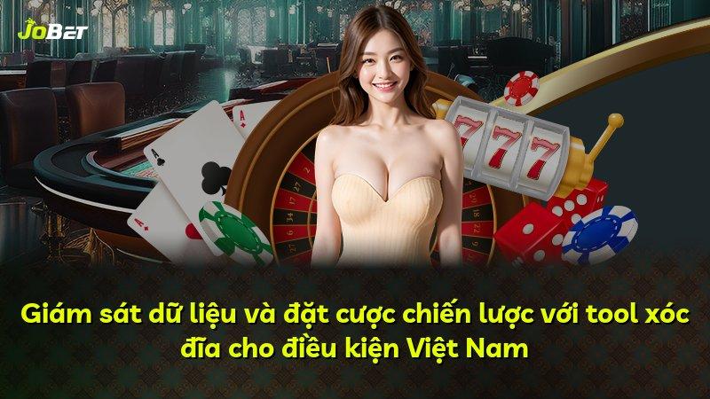 Giám sát dữ liệu và đặt cược chiến lược với tool xóc đĩa cho điều kiện Việt Nam