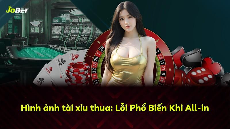 Hình ảnh tài xỉu thua: Lỗi Phổ Biến Khi All-in