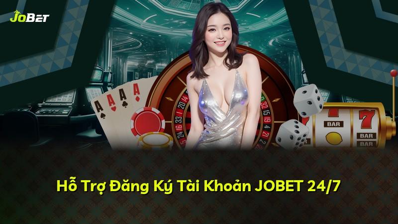 Hỗ Trợ Đăng Ký Tài Khoản JOBET 24/7
