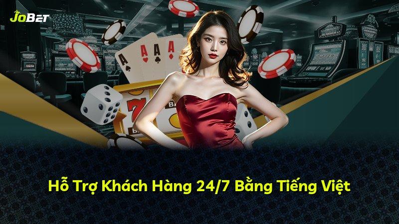 Hỗ Trợ Khách Hàng 24/7 Bằng Tiếng Việt