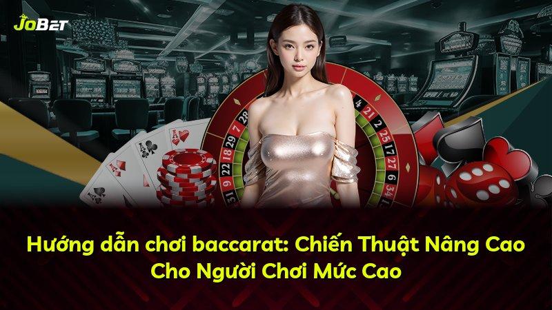 Hướng dẫn chơi baccarat: Chiến Thuật Nâng Cao Cho Người Chơi Mức Cao
