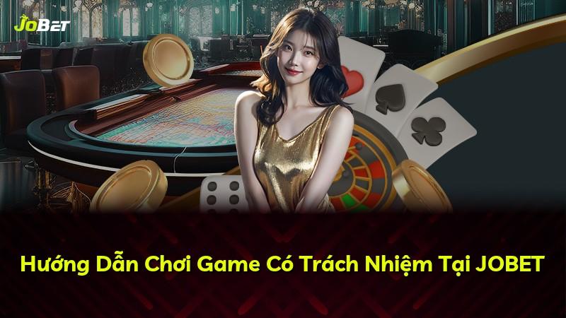 Hướng Dẫn Chơi Game Có Trách Nhiệm Tại JOBET