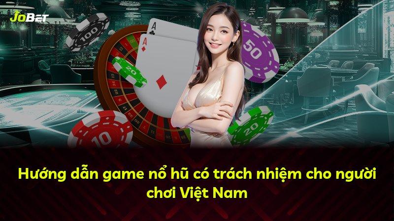 Hướng dẫn game nổ hũ có trách nhiệm cho người chơi Việt Nam