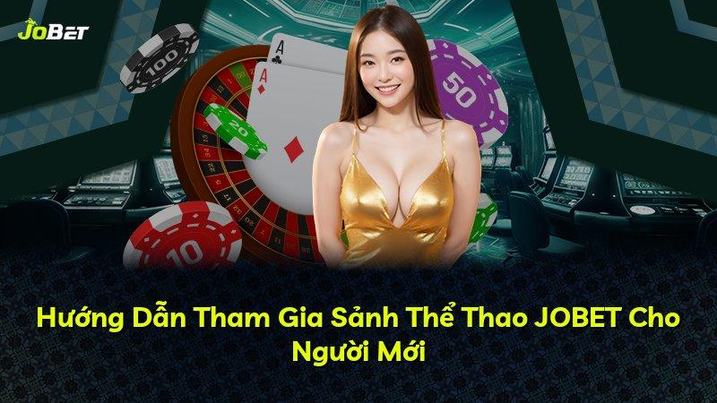 Hướng Dẫn Tham Gia Sảnh Thể Thao JOBET Cho Người Mới