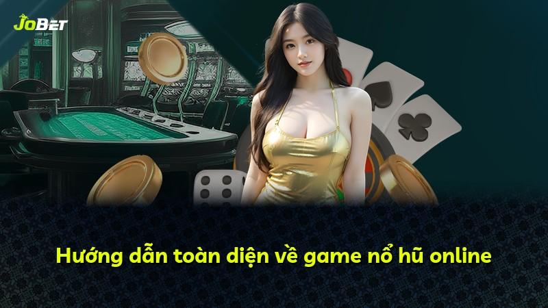 Hướng dẫn toàn diện về game nổ hũ online