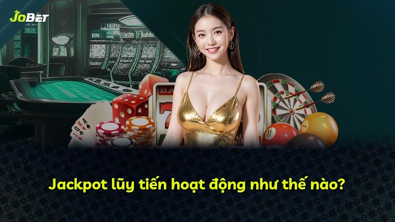 Jackpot lũy tiến hoạt động như thế nào?