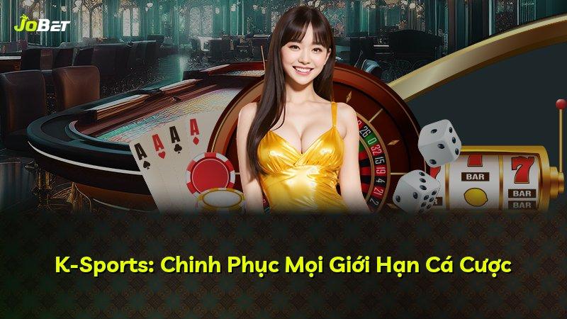 K-Sports: Chinh Phục Mọi Giới Hạn Cá Cược