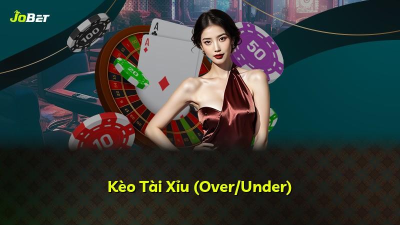 Kèo Tài Xỉu (Over/Under)