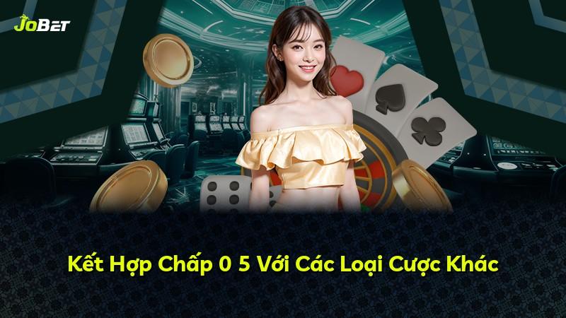 Kết Hợp Chấp 0 5 Với Các Loại Cược Khác