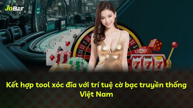Kết hợp tool xóc đĩa với trí tuệ cờ bạc truyền thống Việt Nam