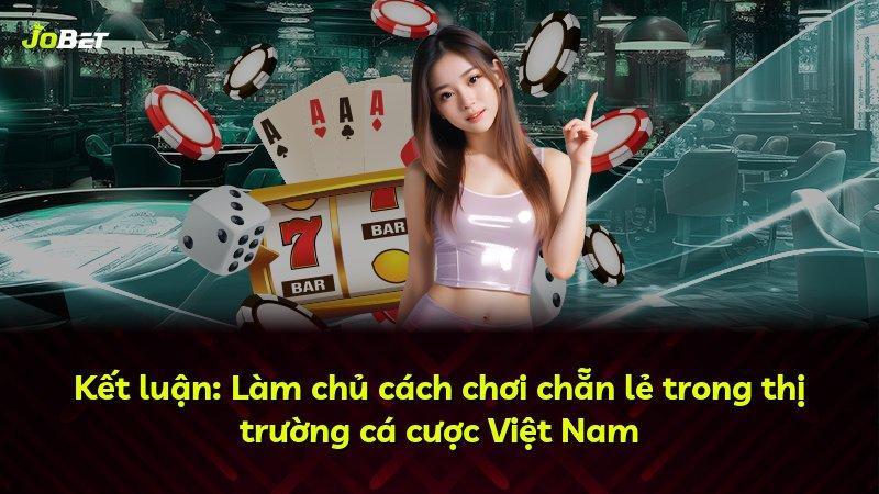 Kết luận: Làm chủ cách chơi chẵn lẻ trong thị trường cá cược Việt Nam