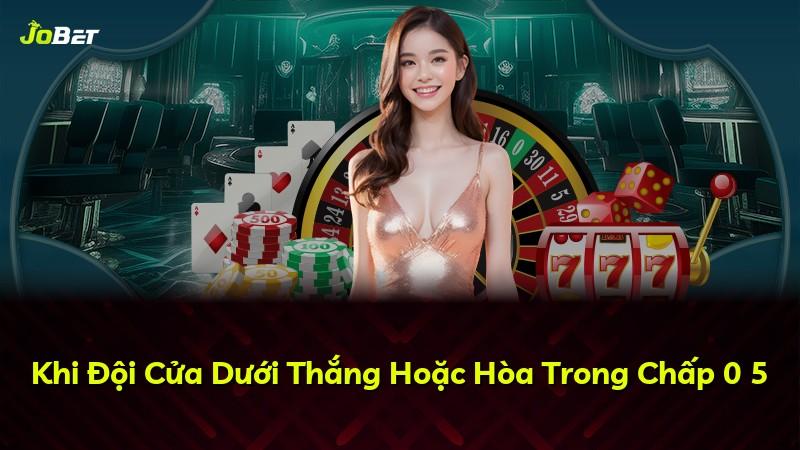 Khi Đội Cửa Dưới Thắng Hoặc Hòa Trong Chấp 0 5