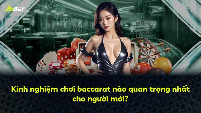 Kinh nghiệm chơi baccarat nào quan trọng nhất cho người mới?