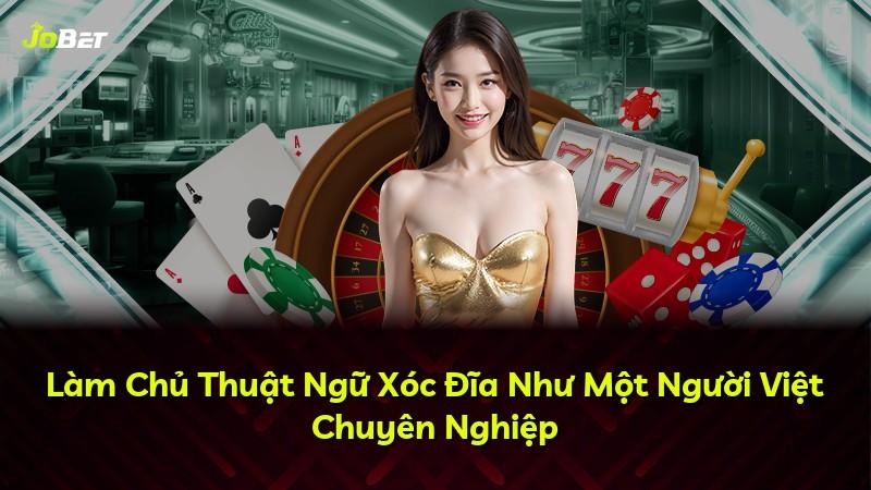 Làm Chủ Thuật Ngữ Xóc Đĩa Như Một Người Việt Chuyên Nghiệp