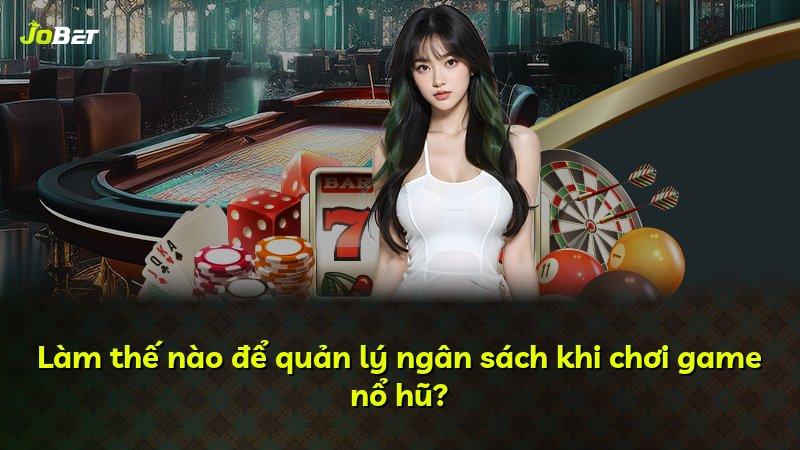 Làm thế nào để quản lý ngân sách khi chơi game nổ hũ?