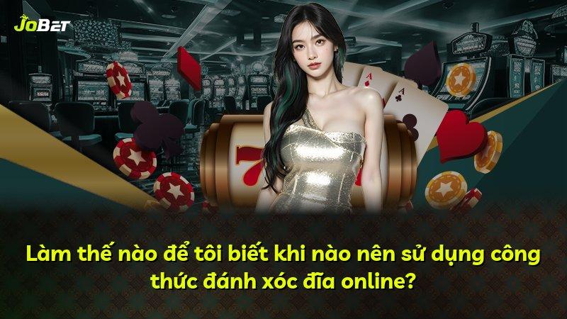 Làm thế nào để tôi biết khi nào nên sử dụng công thức đánh xóc đĩa online?