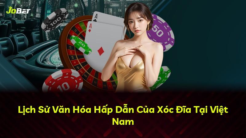 Lịch Sử Văn Hóa Hấp Dẫn Của Xóc Đĩa Tại Việt Nam