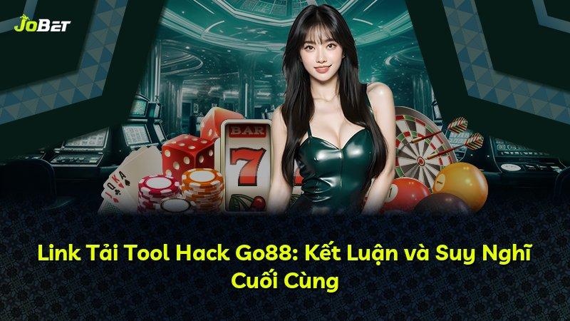 Link Tải Tool Hack Go88: Kết Luận và Suy Nghĩ Cuối Cùng