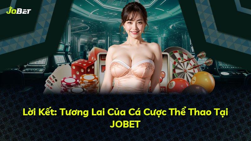 Lời Kết: Tương Lai Của Cá Cược Thể Thao Tại JOBET