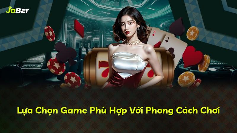 Lựa Chọn Game Phù Hợp Với Phong Cách Chơi