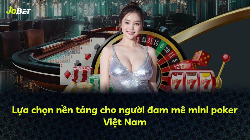 Lựa chọn nền tảng cho người đam mê mini poker Việt Nam