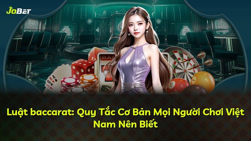 Luật baccarat: Quy Tắc Cơ Bản Mọi Người Chơi Việt Nam Nên Biết