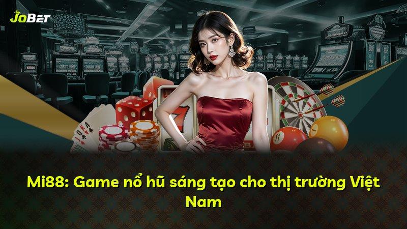 Mi88: Game nổ hũ sáng tạo cho thị trường Việt Nam