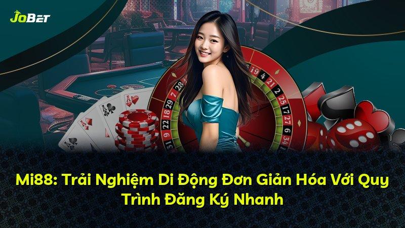 Mi88: Trải Nghiệm Di Động Đơn Giản Hóa Với Quy Trình Đăng Ký Nhanh