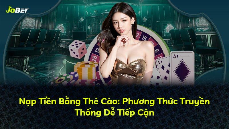 Nạp Tiền Bằng Thẻ Cào: Phương Thức Truyền Thống Dễ Tiếp Cận