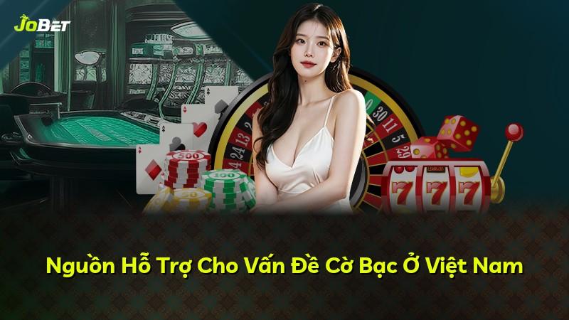 Nguồn Hỗ Trợ Cho Vấn Đề Cờ Bạc Ở Việt Nam