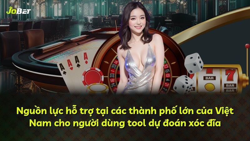 Nguồn lực hỗ trợ tại các thành phố lớn của Việt Nam cho người dùng tool dự đoán xóc đĩa