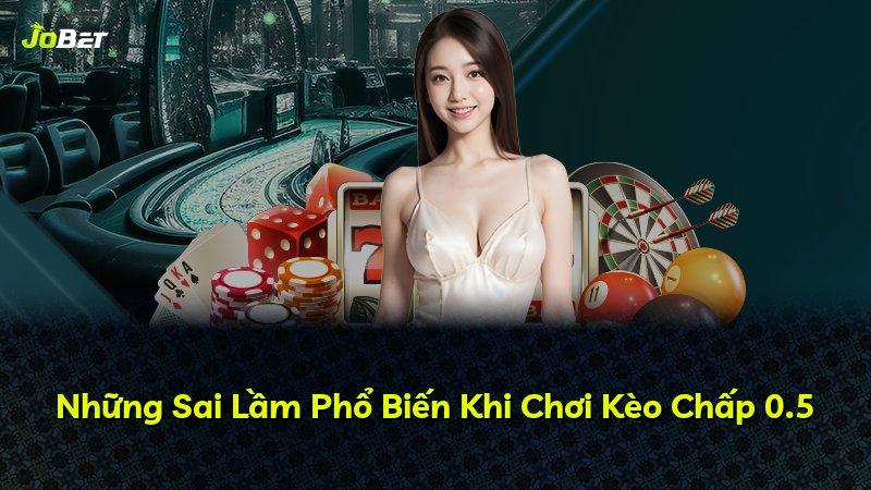 Những Sai Lầm Phổ Biến Khi Chơi Kèo Chấp 0.5