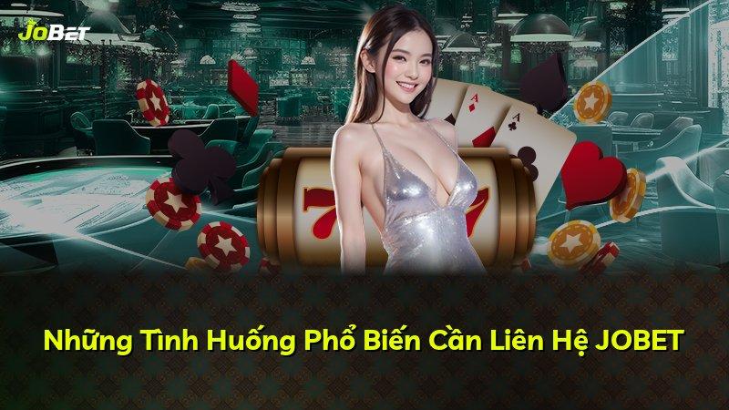 Những Tình Huống Phổ Biến Cần Liên Hệ JOBET
