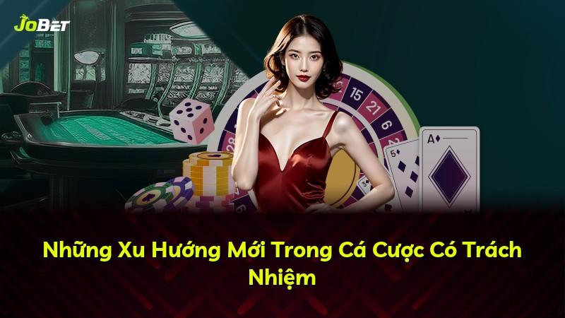 Những Xu Hướng Mới Trong Cá Cược Có Trách Nhiệm