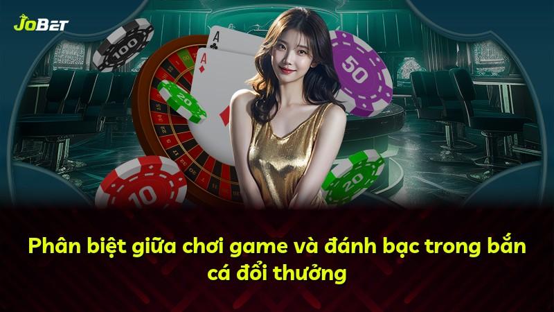 Phân biệt giữa chơi game và đánh bạc trong bắn cá đổi thưởng