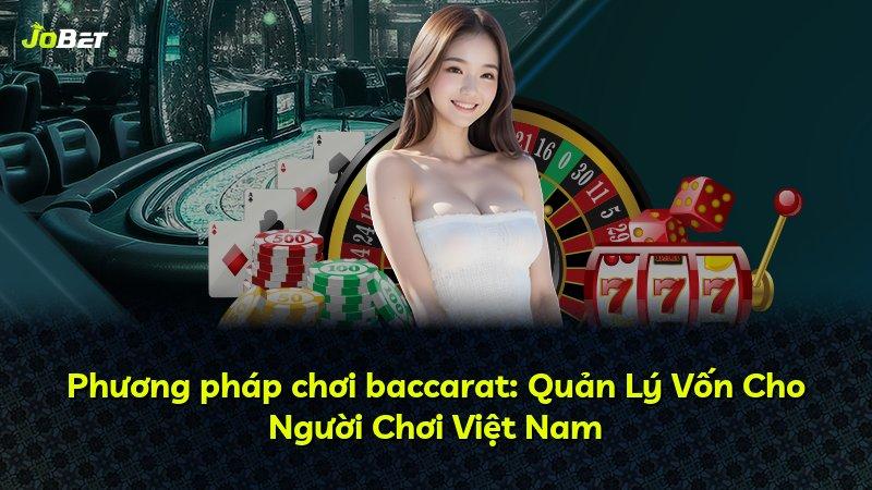 Phương pháp chơi baccarat: Quản Lý Vốn Cho Người Chơi Việt Nam