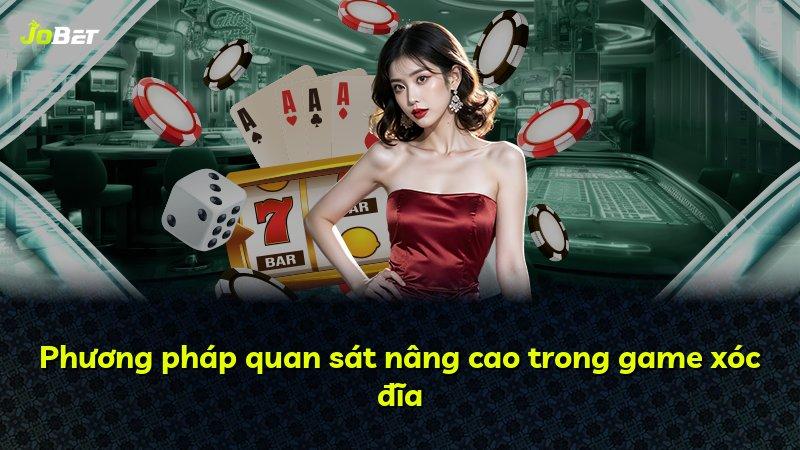 Phương pháp quan sát nâng cao trong game xóc đĩa