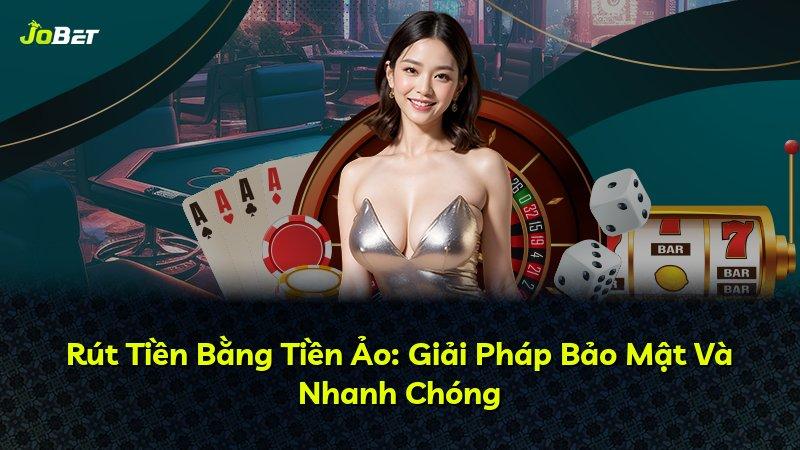 Rút Tiền Bằng Tiền Ảo: Giải Pháp Bảo Mật Và Nhanh Chóng