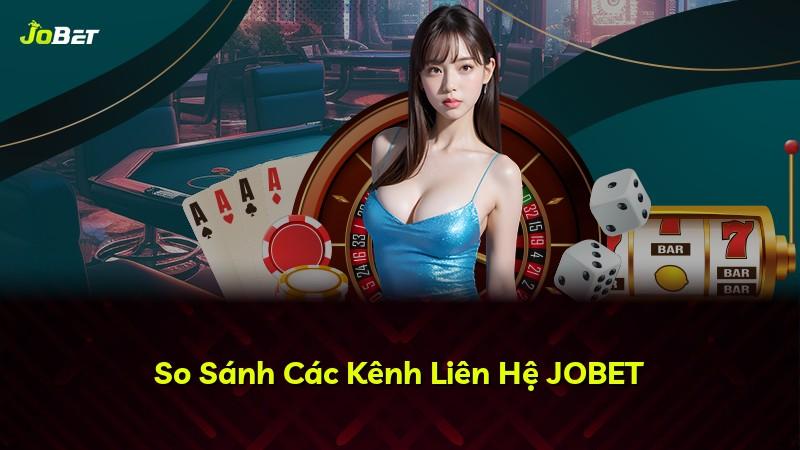 So Sánh Các Kênh Liên Hệ JOBET
