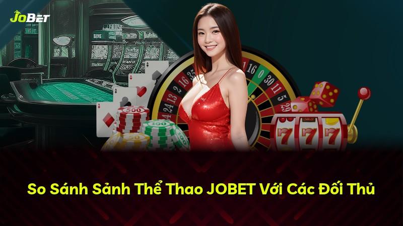 So Sánh Sảnh Thể Thao JOBET Với Các Đối Thủ