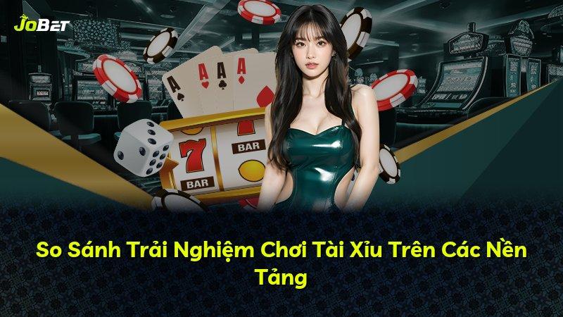 So Sánh Trải Nghiệm Chơi Tài Xỉu Trên Các Nền Tảng