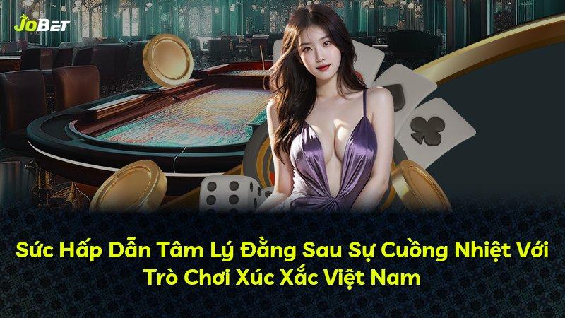 Sức Hấp Dẫn Tâm Lý Đằng Sau Sự Cuồng Nhiệt Với Trò Chơi Xúc Xắc Việt Nam