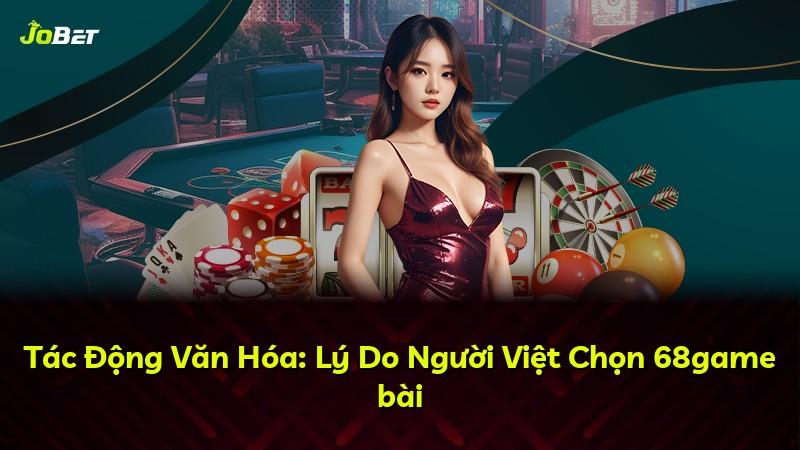 Tác Động Văn Hóa: Lý Do Người Việt Chọn 68game bài