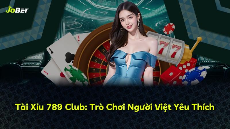 Tài Xỉu 789 Club: Trò Chơi Người Việt Yêu Thích