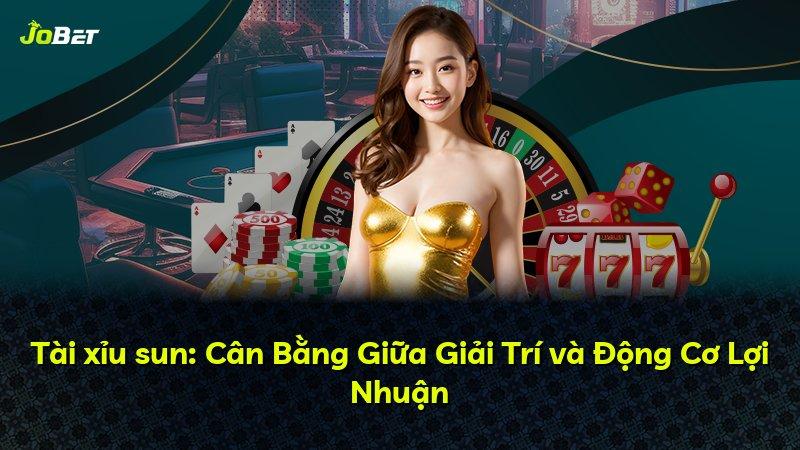 Tài xỉu sun: Cân Bằng Giữa Giải Trí và Động Cơ Lợi Nhuận